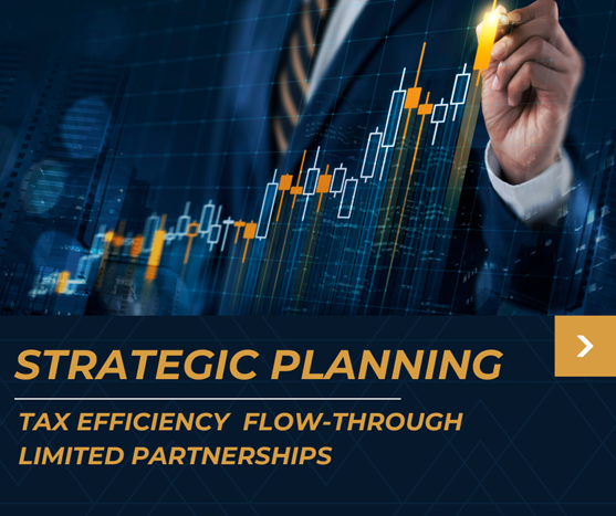 Strategic Planning: Tax efficiency Flow-Through Limited Partnerships